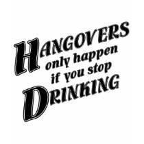 Hangovers only happen if you stop drinking