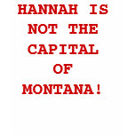 HANNAH IS NOT THE CAPITAL OF MONTANA! t-shirts