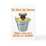 Happier Than a Pug in a Bucket of Custard Card