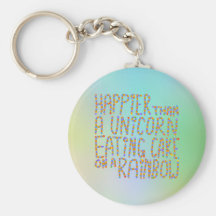 Happier Than A Unicorn Eating Cake On A Rainbow. Keychain