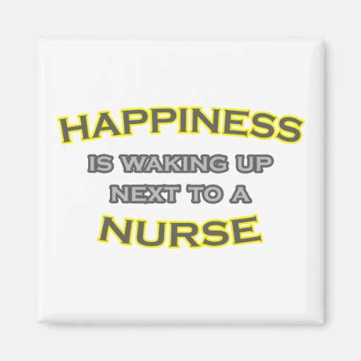 Happiness Is Waking Up Next To a Nurse Fridge Magnet