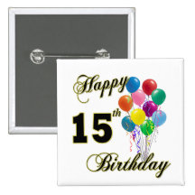 Happy 15th Birthday Gifts and Birthday Apparel Pinback Buttons