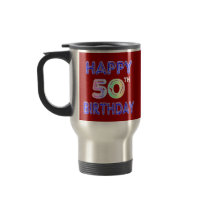 Happy 50th Birthday Coffee Cup and Travel Mugs