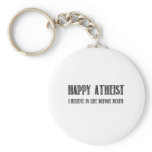 Happy Atheist i believe in life before death keychains