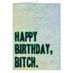 Happy Birthday, B!tch. cards