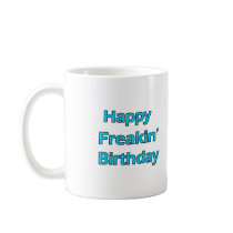 Happy Freakin' Birthday Mug