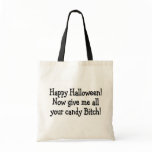 Happy Halloween Give Me All Your Candy Bitch bags