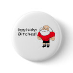 Happy Holidays Bitches (Santa) buttons