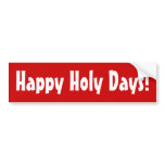 Happy Holy Days! bumper stickers