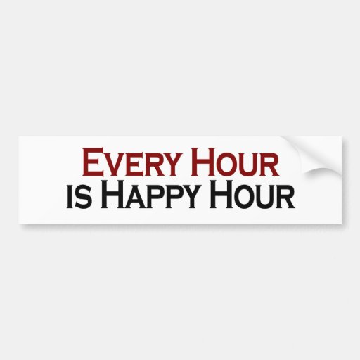  - happy_hour_every_hour_bumper_stickers-r34eca2db97c5411094fe7380599b76a4_v9wht_8byvr_512