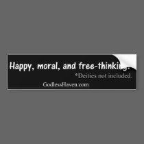 Happy, Moral, and Free-Thinking without god! bumper stickers