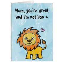 Happy Mothers Day - You're great and I'm not lion Greeting Card