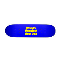 Happy New Fathers & Dads : Worlds Happiest New Dad Skateboard Deck