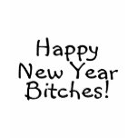 Happy New Year Bitches t-shirts