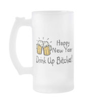 Happy New Year Drink Up Bitches Beer Coffee Mugs
