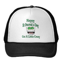 Happy St Patrick's Day Get A Little Crazy Trucker Hat