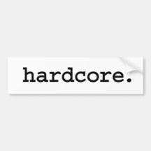 hardcore. bumper sticker