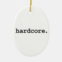 hardcore. ornaments