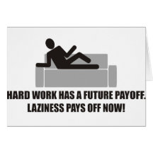Hardwork has future payoffs,Laziness pays off now Greeting Cards