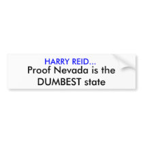 HARRY REID..., Proof Nevada is the DUMBEST state Bumper Sticker