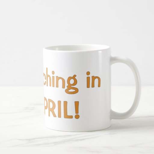 Hatching in April! Maternity/Pregnant Due In April Coffee Mugs