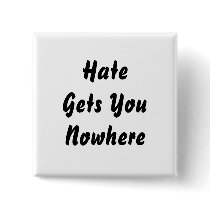 Hate Gets You Nowhere. Black and White Design. Pinback Buttons