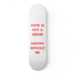 HATE IS NOT A CRIMEAPATHY SHOULD BE skateboards
