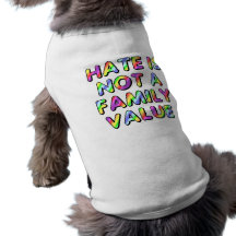 Hate is not a family value dog t-shirt