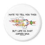 Hate To Tell You This But Life Is Just Copied DNA magnets