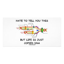 Hate To Tell You This But Life Is Just Copied DNA