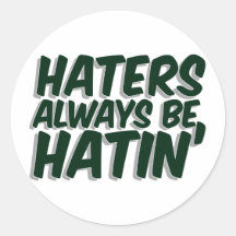 Haters Always Be Hatin Sticker