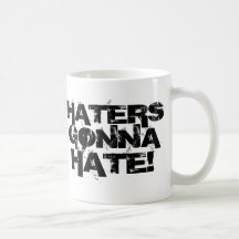 Haters Gonaa Hate!! Coffee Mug.
