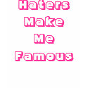 Haters Make Me Famous t-shirts