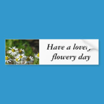 Have a lovely  flowery day bumper stickers