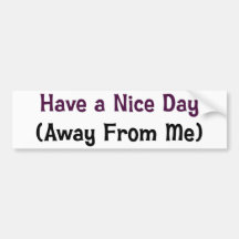 Have a nice day away from me bumper sticker