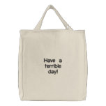 Have a terrible day! embroidered bags
