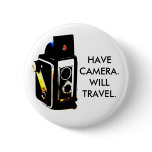 HAVE CAMERA.WILL TRAVEL. BUTTON