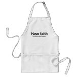 Have faith is science and reason. aprons