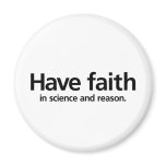 Have faith is science and reason. magnets