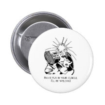 Have fun in your cubicle, I'll be welding! Button