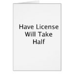 Have License Will Take Half black text Cards
