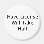 Have License Will Take Half black text Refrigerator Magnets
