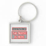 Have No Fear .. Nurse Is Here keychains