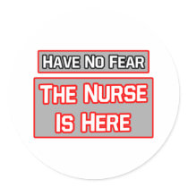 Have No Fear .. Nurse Is Here Round Sticker
