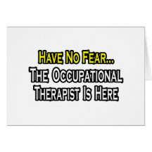 Have No Fear, Occupational Therapist Is Here Card
