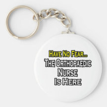 Have No Fear, Orthopaedic Nurse Is Here Key Chains