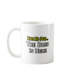 Have No Fear, The Boss Is Here mugs