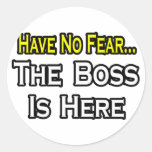 Have No Fear, The Boss Is Here Sticker