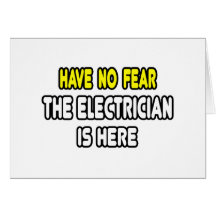 Have No Fear, The Electrician Is Here Greeting Card