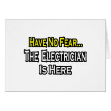 Have No Fear, The Electrician Is Here Greeting Card